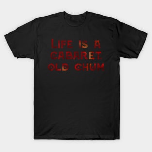 Life is a Cabaret, Old Chum T-Shirt